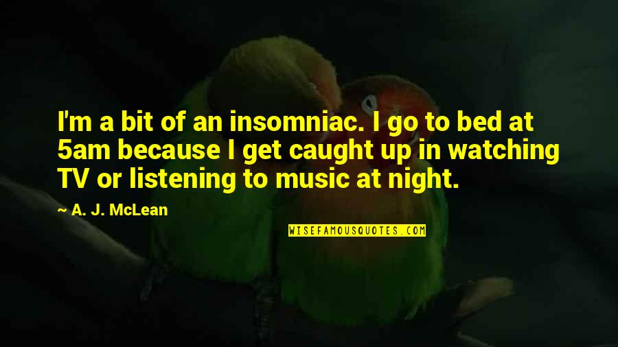 Insomniac Quotes By A. J. McLean: I'm a bit of an insomniac. I go