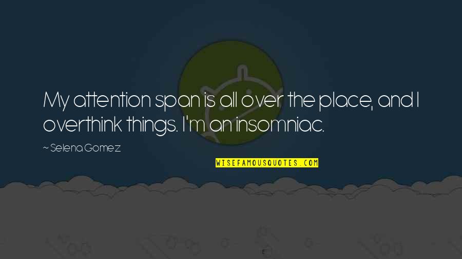 Insomniac Quotes By Selena Gomez: My attention span is all over the place,