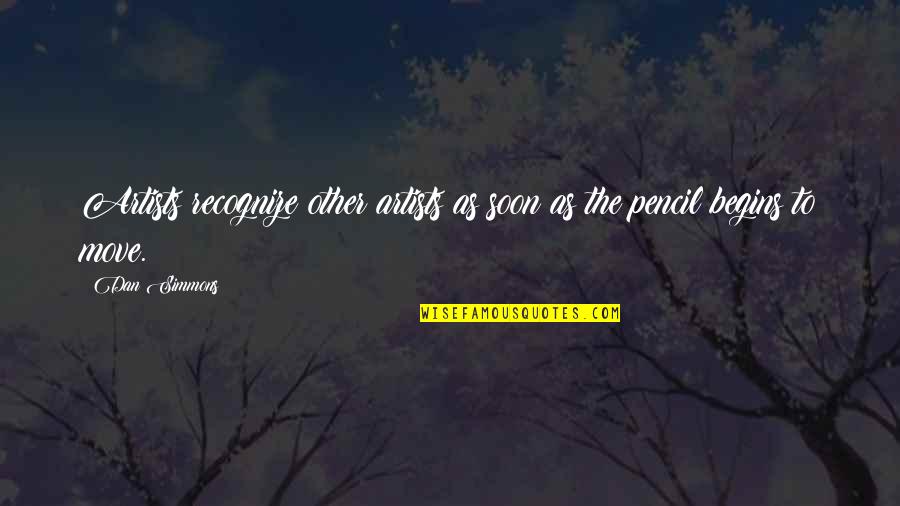 Insomniacs Cartoon Quotes By Dan Simmons: Artists recognize other artists as soon as the