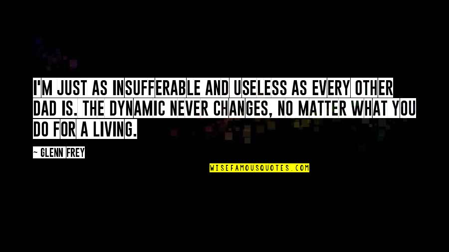 Insomniacs Cartoon Quotes By Glenn Frey: I'm just as insufferable and useless as every