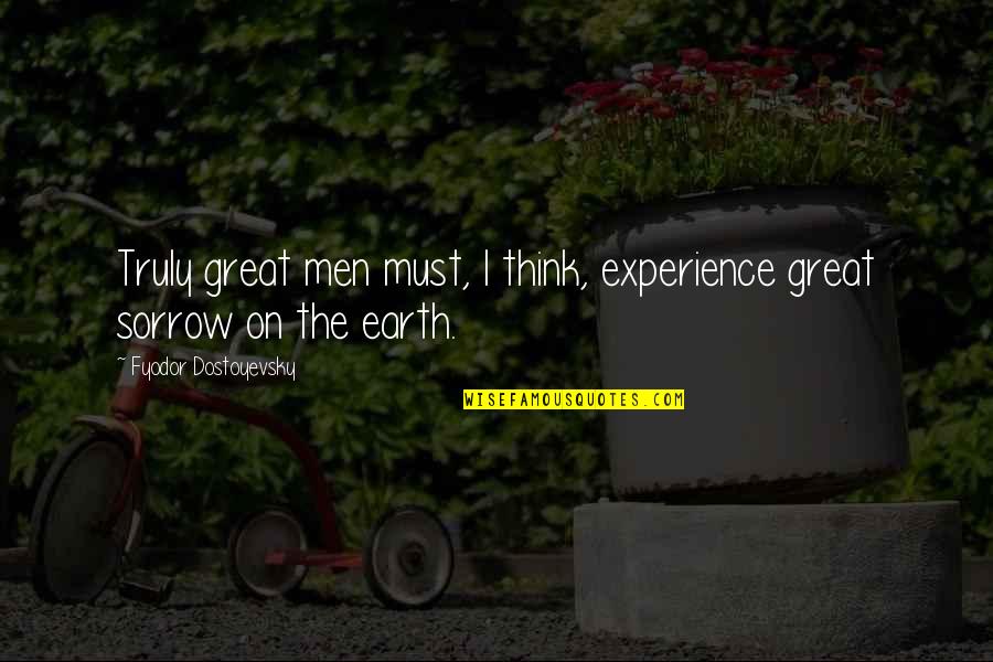 Insomniacs Electric Mile Quotes By Fyodor Dostoyevsky: Truly great men must, I think, experience great Insomniacs Electric Mile Quotes By Fyodor Dostoyevsky: Truly great men must, I think, experience great