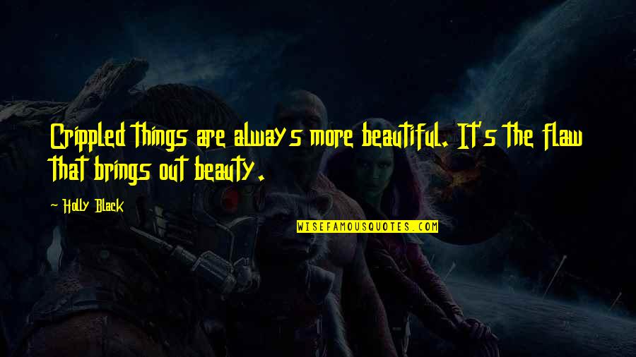 Insomniacs Electric Mile Quotes By Holly Black: Crippled things are always more beautiful. It's the
