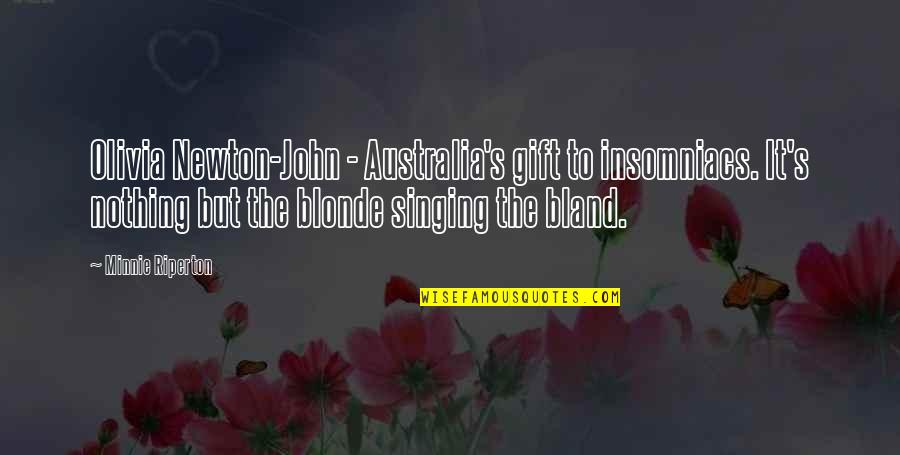 Insomniacs Quotes By Minnie Riperton: Olivia Newton-John - Australia's gift to insomniacs. It's