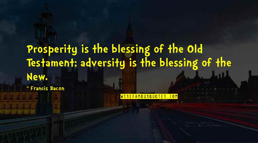 Insomnias Dorothea Quotes By Francis Bacon: Prosperity is the blessing of the Old Testament;
