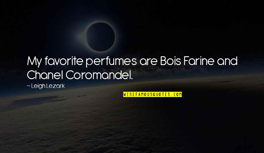 Insomniastation Quotes By Leigh Lezark: My favorite perfumes are Bois Farine and Chanel