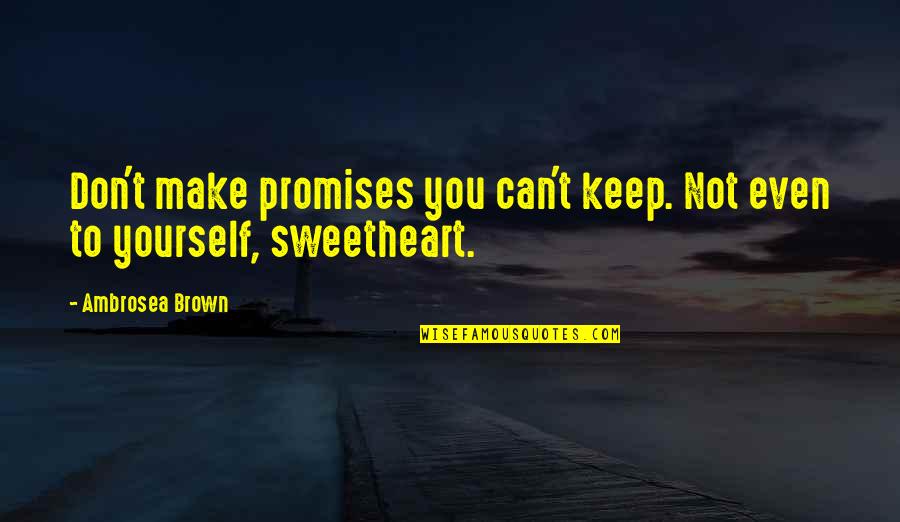Insondable Misericordia Quotes By Ambrosea Brown: Don't make promises you can't keep. Not even