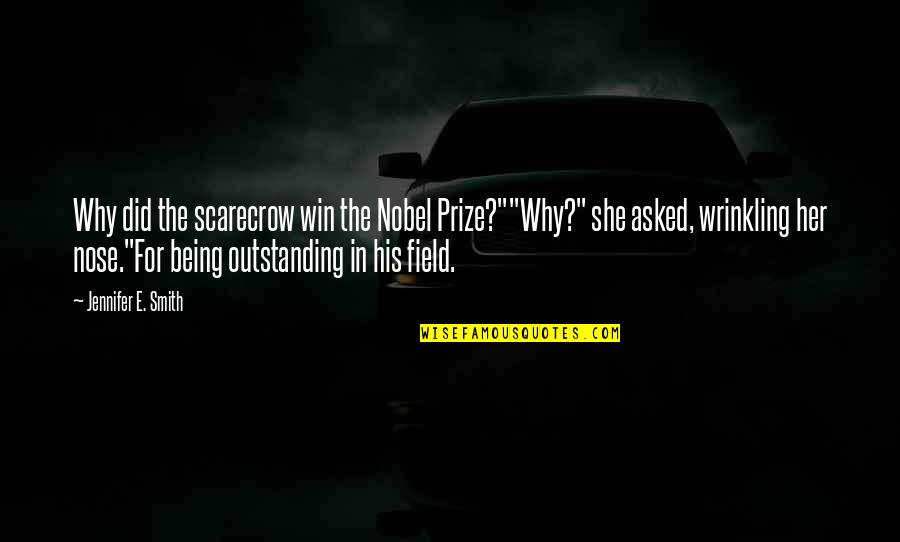 Insondable Misericordia Quotes By Jennifer E. Smith: Why did the scarecrow win the Nobel Prize?""Why?" Insondable Misericordia Quotes By Jennifer E. Smith: Why did the scarecrow win the Nobel Prize?""Why?"