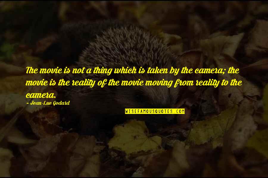 Insondable Rae Quotes By Jean-Luc Godard: The movie is not a thing which is Insondable Rae Quotes By Jean-Luc Godard: The movie is not a thing which is