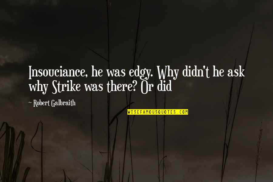 Insouciance Quotes By Robert Galbraith: Insouciance, he was edgy. Why didn't he ask