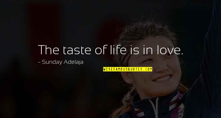 Insouciant Antonym Quotes By Sunday Adelaja: The taste of life is in love.