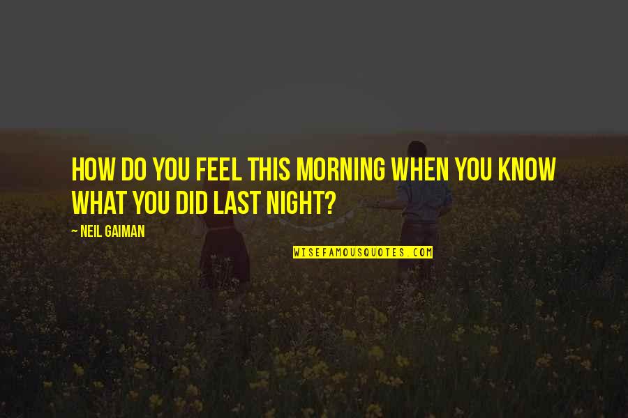 Inspanningsfysiologie Quotes By Neil Gaiman: How Do You Feel This Morning When You