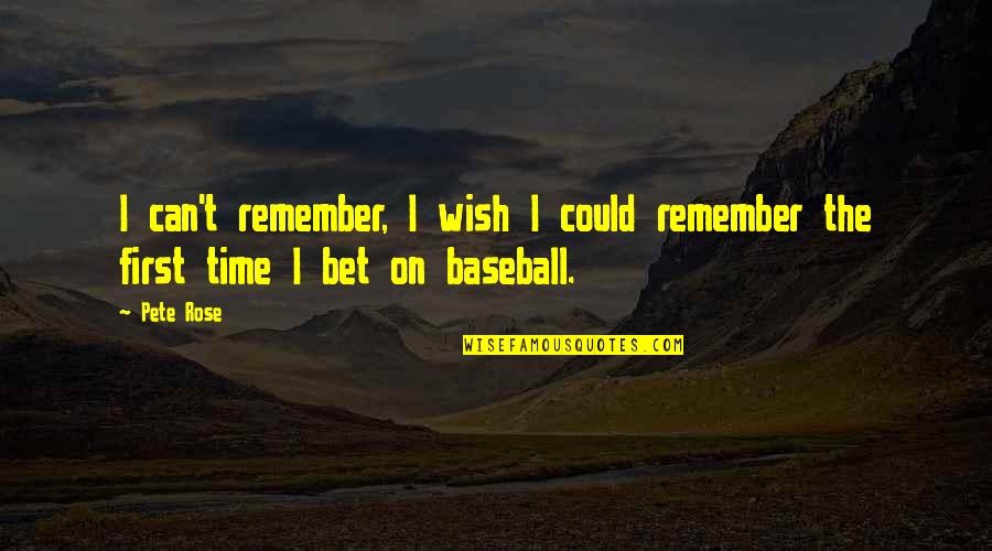 Inspanningsfysioloog Quotes By Pete Rose: I can't remember, I wish I could remember