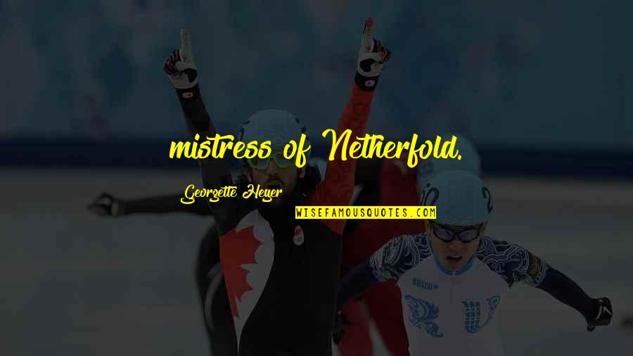 Insparational Quotes By Georgette Heyer: mistress of Netherfold. Insparational Quotes By Georgette Heyer: mistress of Netherfold.