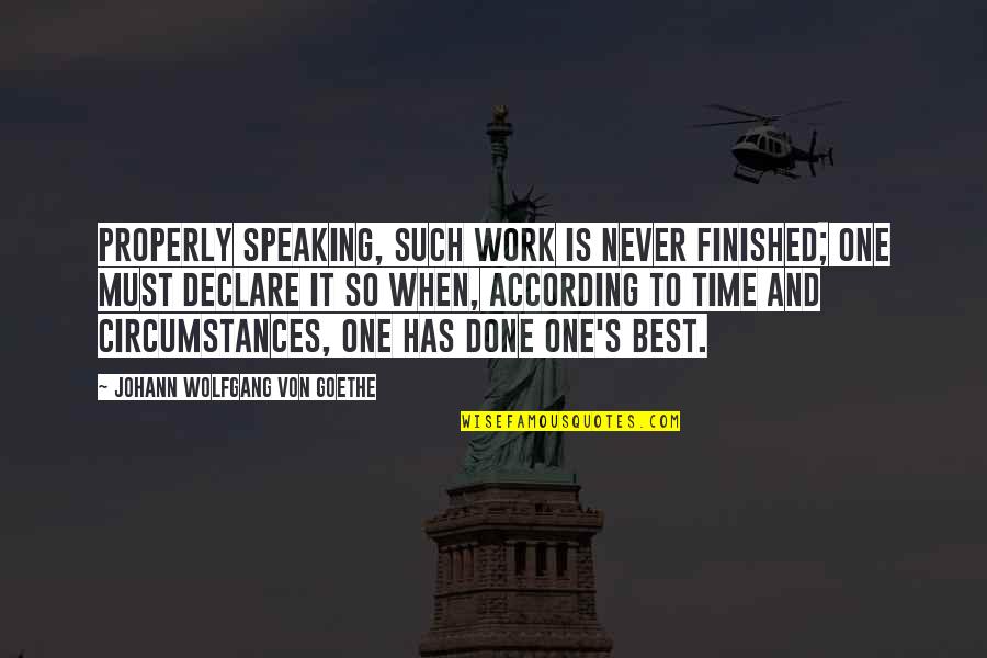 Insparational Quotes By Johann Wolfgang Von Goethe: Properly speaking, such work is never finished; one Insparational Quotes By Johann Wolfgang Von Goethe: Properly speaking, such work is never finished; one