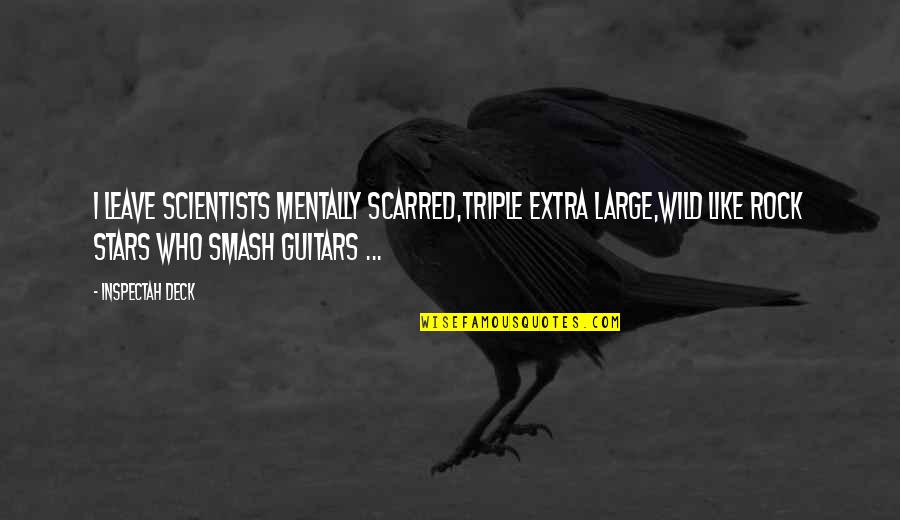 Inspectah Quotes By Inspectah Deck: I leave scientists mentally scarred,Triple Extra Large,Wild like Inspectah Quotes By Inspectah Deck: I leave scientists mentally scarred,Triple Extra Large,Wild like