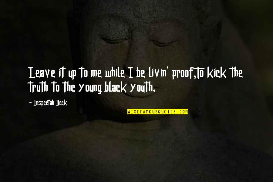 Inspectah Quotes By Inspectah Deck: Leave it up to me while I be Inspectah Quotes By Inspectah Deck: Leave it up to me while I be