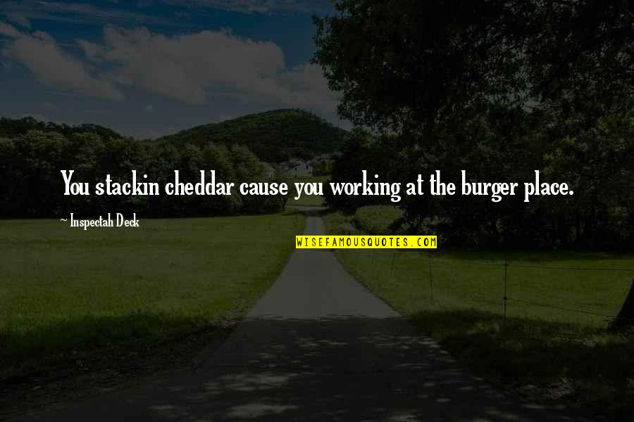 Inspectah Quotes By Inspectah Deck: You stackin cheddar cause you working at the Inspectah Quotes By Inspectah Deck: You stackin cheddar cause you working at the