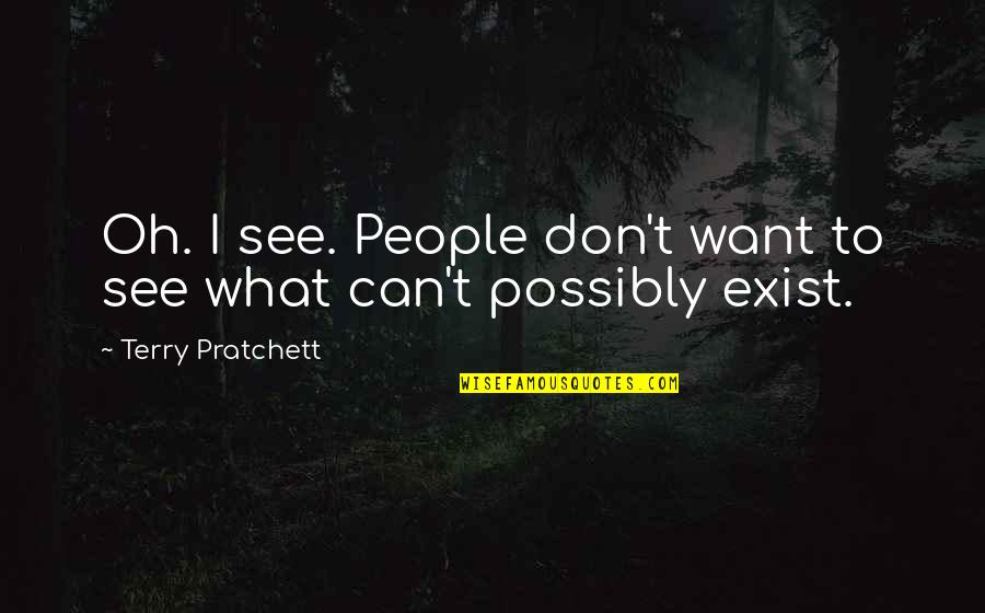 Inspectah Quotes By Terry Pratchett: Oh. I see. People don't want to see Inspectah Quotes By Terry Pratchett: Oh. I see. People don't want to see