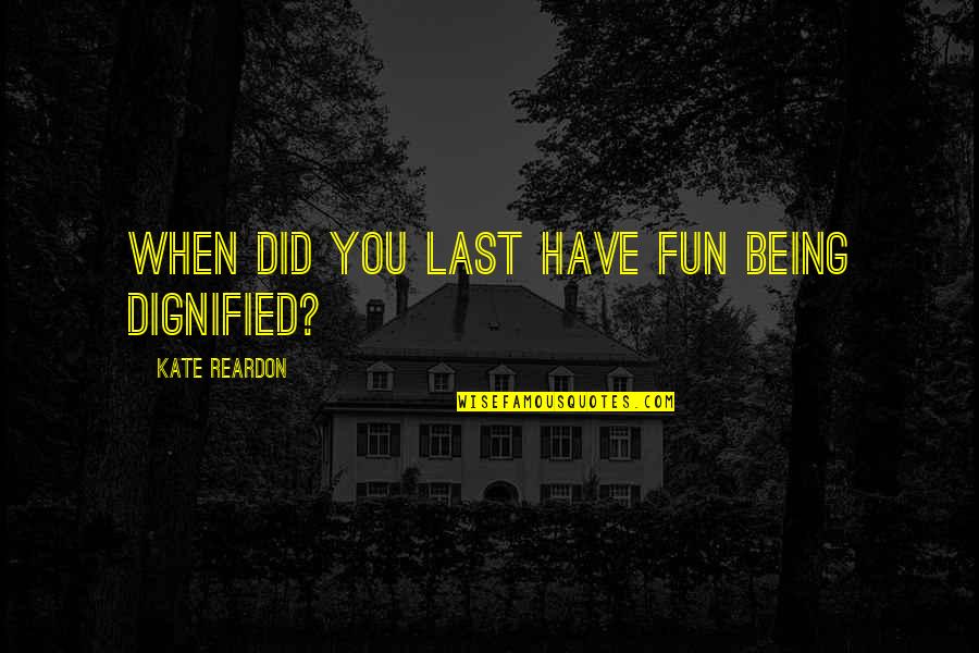 Inspected By Stickers Quotes By Kate Reardon: When did you last have fun being dignified? Inspected By Stickers Quotes By Kate Reardon: When did you last have fun being dignified?