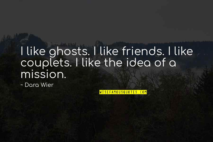 Inspected Crossword Quotes By Dara Wier: I like ghosts. I like friends. I like
