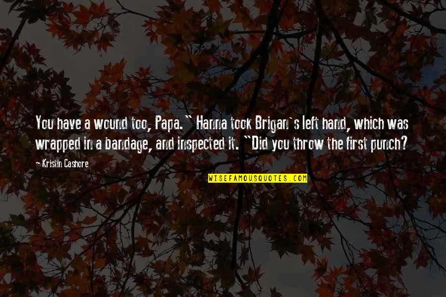 Inspected Quotes By Kristin Cashore: You have a wound too, Papa." Hanna took Inspected Quotes By Kristin Cashore: You have a wound too, Papa." Hanna took