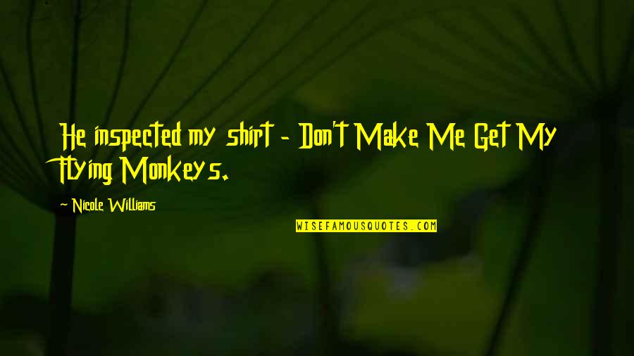 Inspected Quotes By Nicole Williams: He inspected my shirt - Don't Make Me Inspected Quotes By Nicole Williams: He inspected my shirt - Don't Make Me