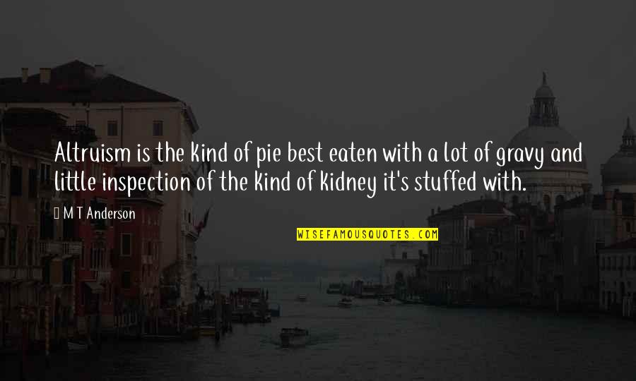 Inspection Quotes By M T Anderson: Altruism is the kind of pie best eaten