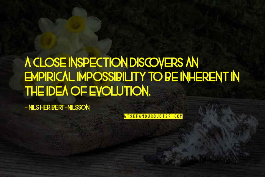 Inspection Quotes By Nils Heribert-Nilsson: A close inspection discovers an empirical impossibility to