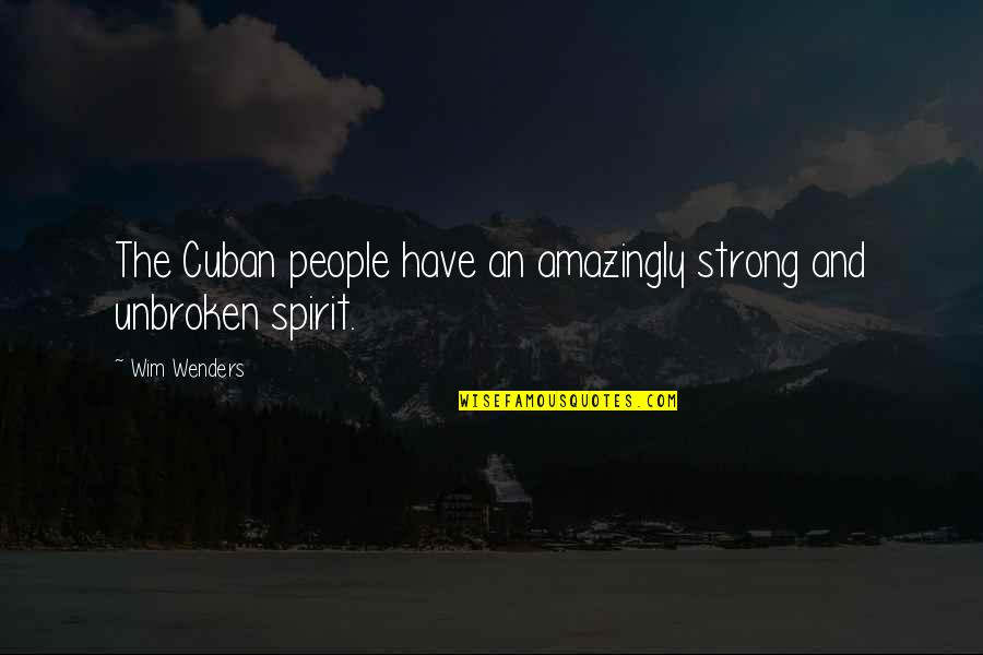 Inspections Only Quotes By Wim Wenders: The Cuban people have an amazingly strong and