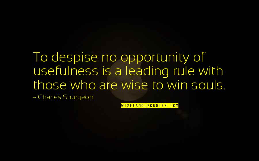 Inspector Goole Key Quotes By Charles Spurgeon: To despise no opportunity of usefulness is a