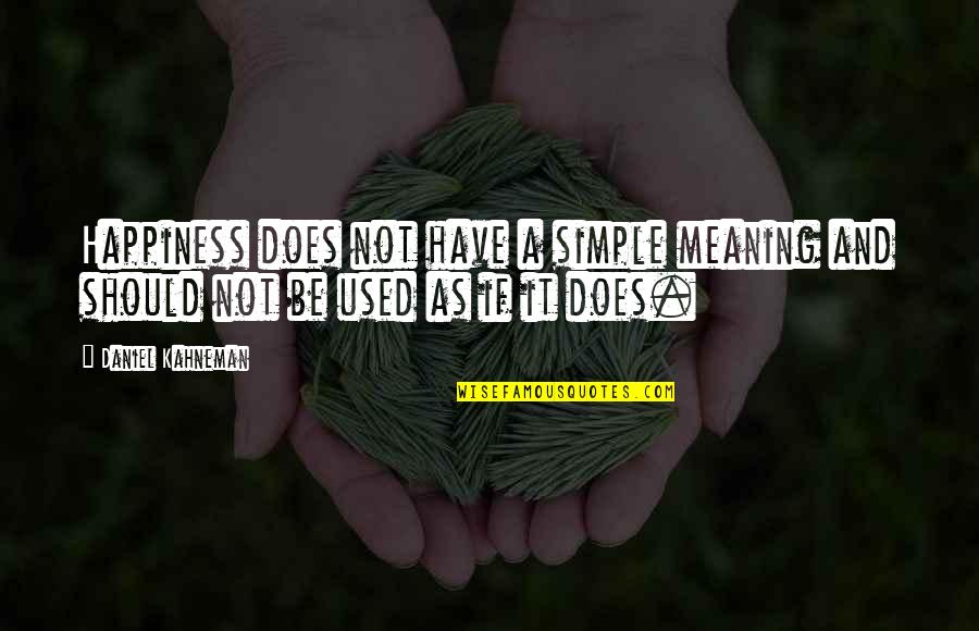 Inspector Murillo Quotes By Daniel Kahneman: Happiness does not have a simple meaning and