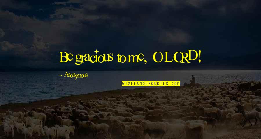 Inspectores Cenepred Quotes By Anonymous: Be gracious to me, O LORD!