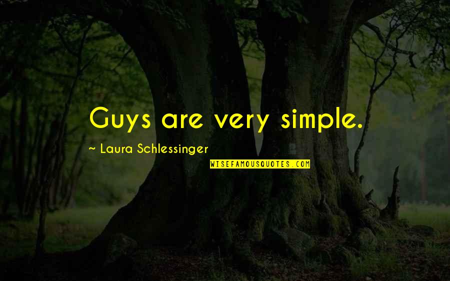 Inspectors Calls Quotes By Laura Schlessinger: Guys are very simple.