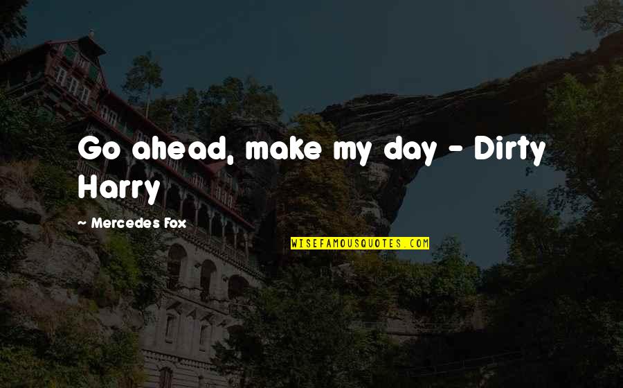 Inspectre Quotes By Mercedes Fox: Go ahead, make my day - Dirty Harry