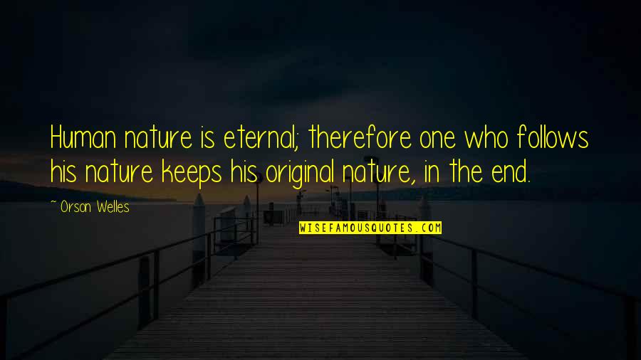 Inspektor Kluzo Quotes By Orson Welles: Human nature is eternal; therefore one who follows Inspektor Kluzo Quotes By Orson Welles: Human nature is eternal; therefore one who follows