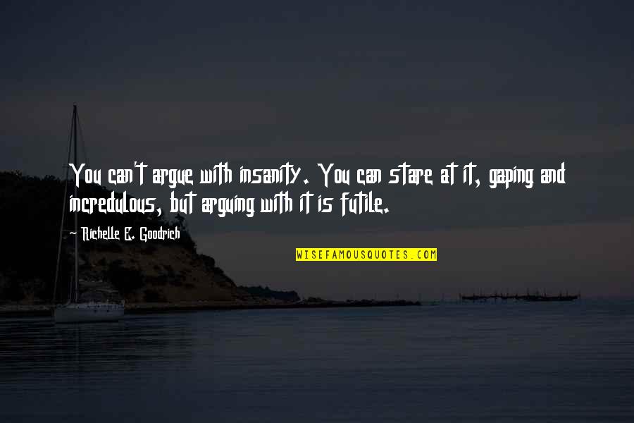 Inspektor Kluzo Quotes By Richelle E. Goodrich: You can't argue with insanity. You can stare Inspektor Kluzo Quotes By Richelle E. Goodrich: You can't argue with insanity. You can stare