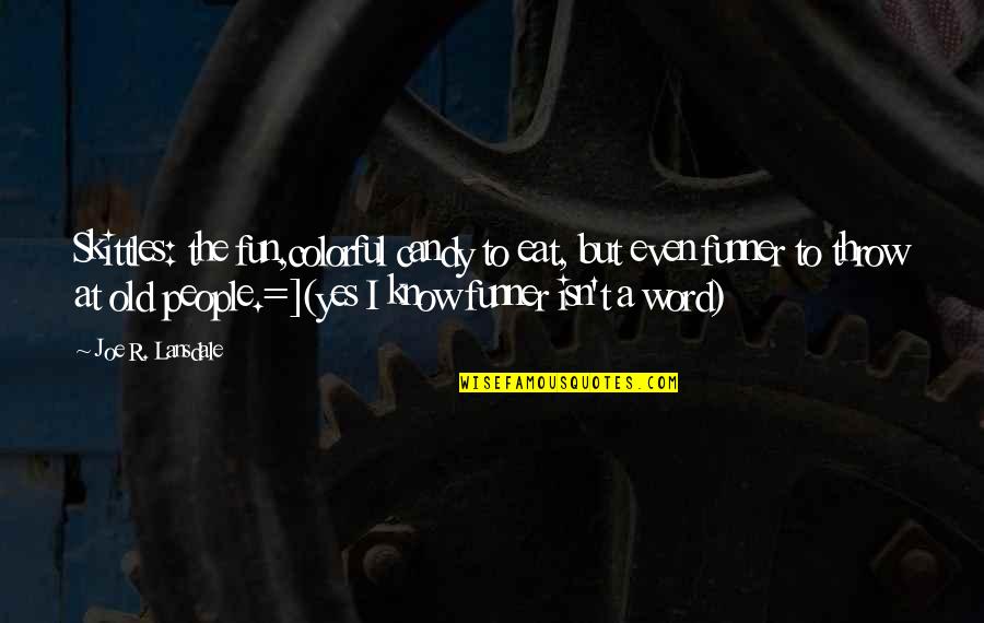 Inspektor Rex Quotes By Joe R. Lansdale: Skittles: the fun,colorful candy to eat, but even Inspektor Rex Quotes By Joe R. Lansdale: Skittles: the fun,colorful candy to eat, but even