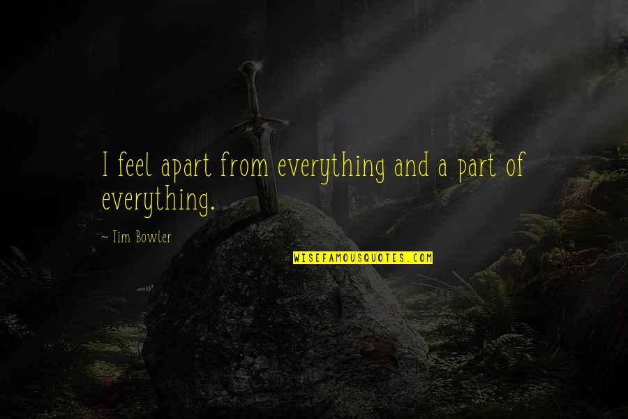 Inspektor Rex Quotes By Tim Bowler: I feel apart from everything and a part