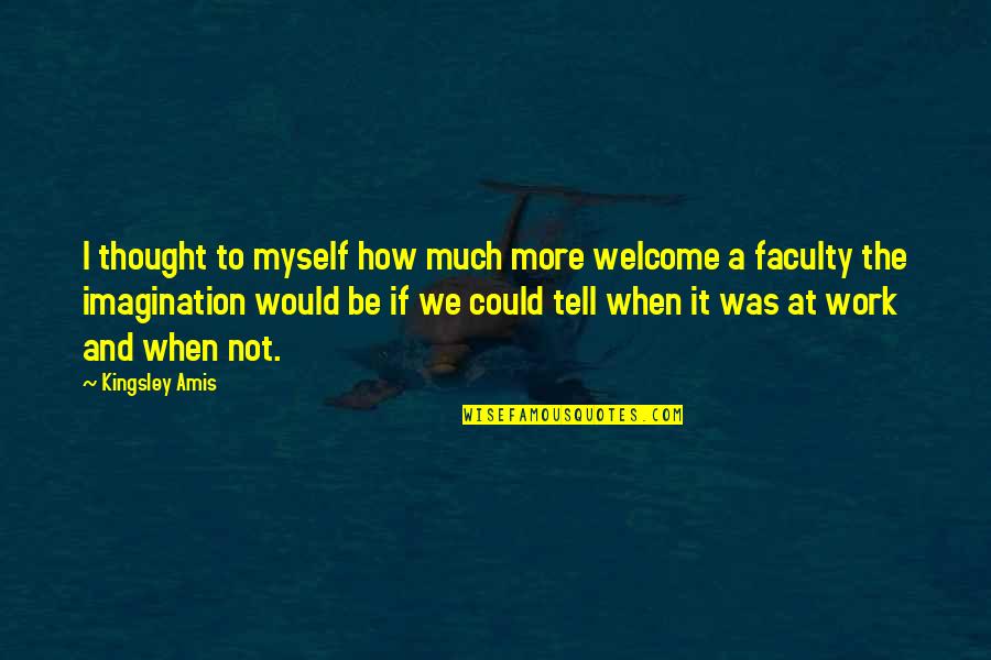 Inspektur Dua Quotes By Kingsley Amis: I thought to myself how much more welcome