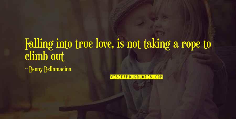 Insperation Quotes By Benny Bellamacina: Falling into true love, is not taking a Insperation Quotes By Benny Bellamacina: Falling into true love, is not taking a