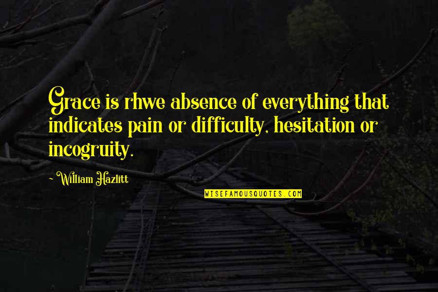 Insperation Quotes By William Hazlitt: Grace is rhwe absence of everything that indicates Insperation Quotes By William Hazlitt: Grace is rhwe absence of everything that indicates