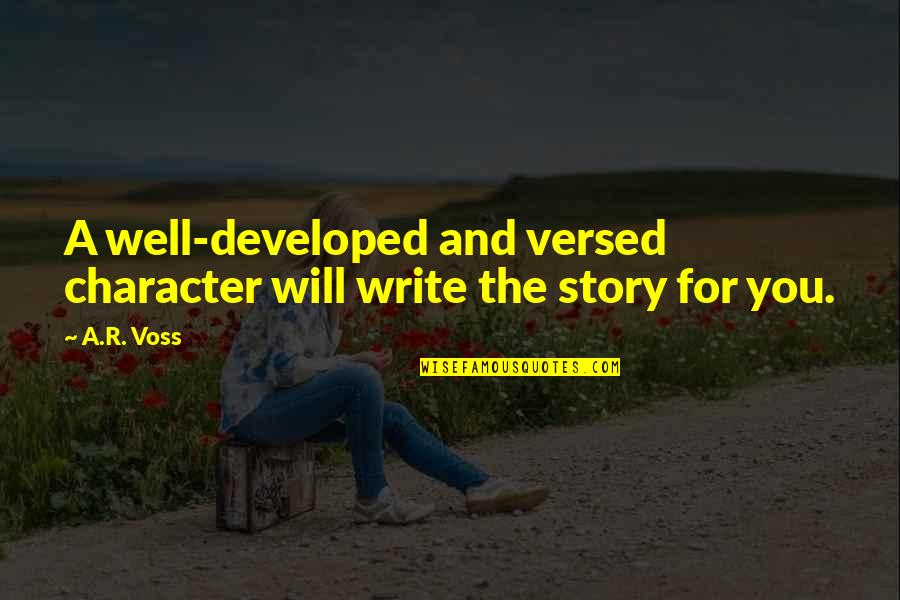 Insperational Quotes By A.R. Voss: A well-developed and versed character will write the