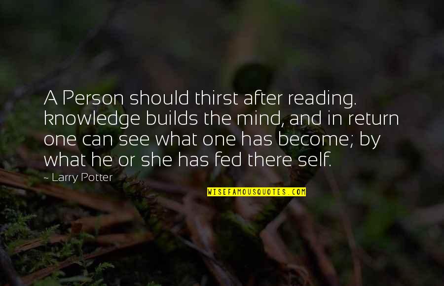 Insperational Quotes By Larry Potter: A Person should thirst after reading. knowledge builds