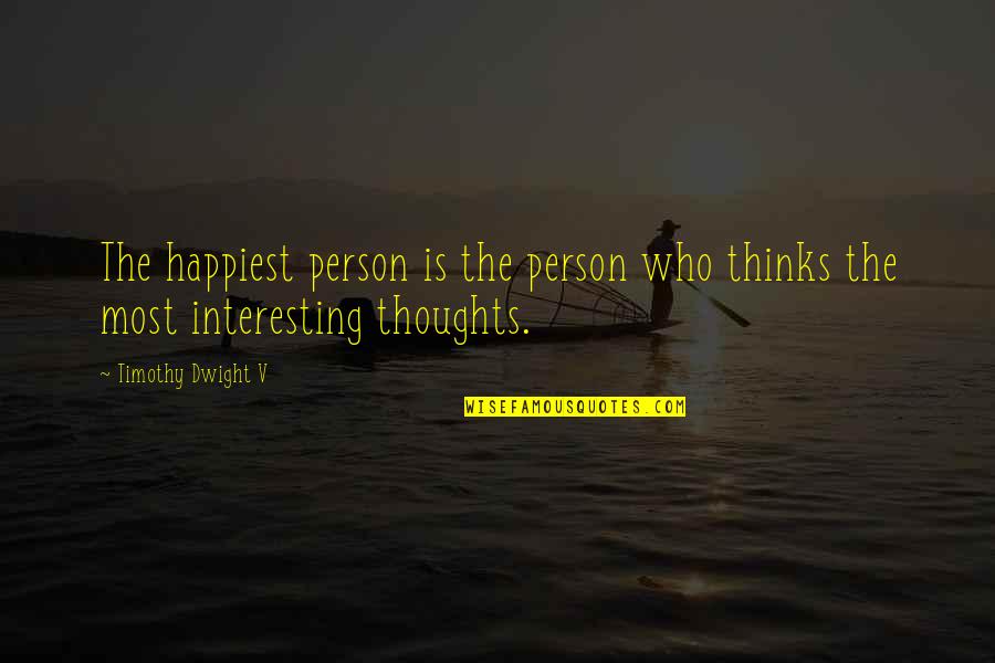 Insperational Quotes By Timothy Dwight V: The happiest person is the person who thinks