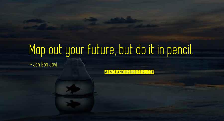 Inspexion Quotes By Jon Bon Jovi: Map out your future, but do it in