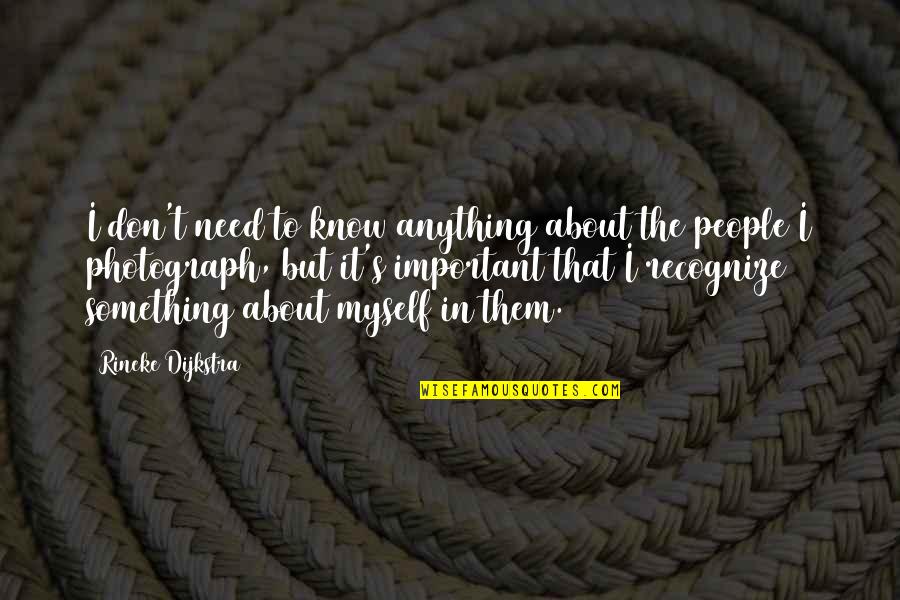 Insphered Quotes By Rineke Dijkstra: I don't need to know anything about the