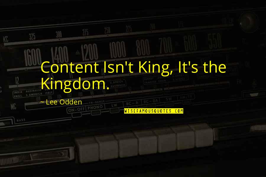 Inspiegabile In Inglese Quotes By Lee Odden: Content Isn't King, It's the Kingdom.