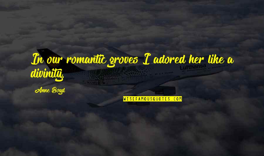 Inspiirational Quotes By Anne Boyd: In our romantic groves I adored her like