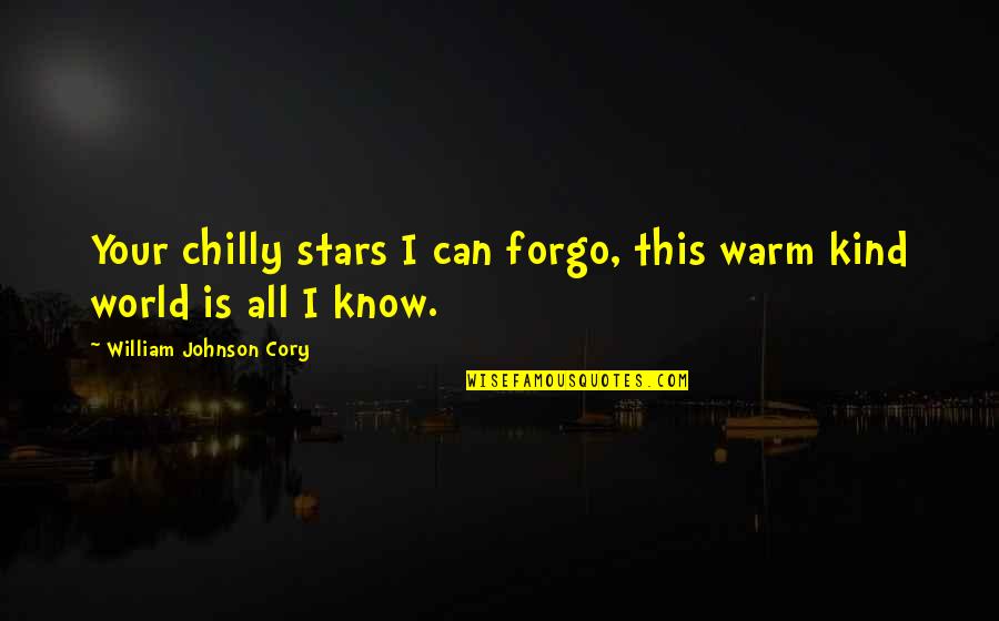 Inspiirational Quotes By William Johnson Cory: Your chilly stars I can forgo, this warm