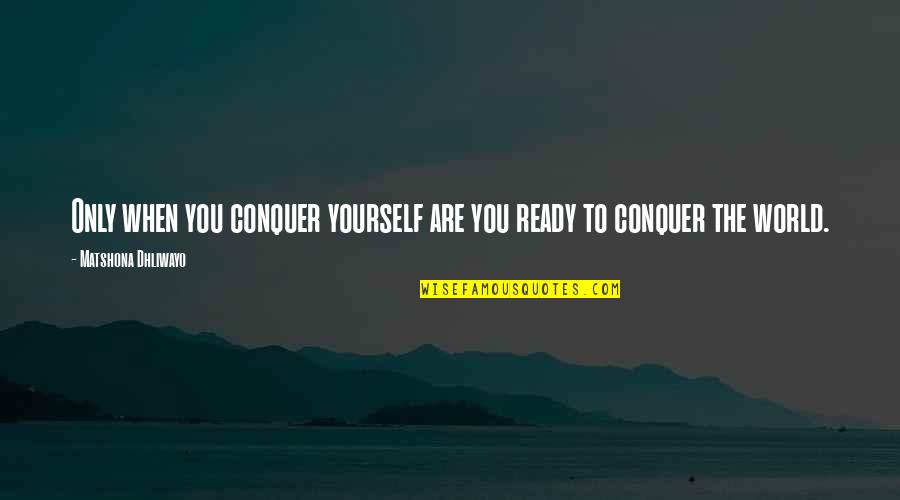 Inspira Inspirational Quotes By Matshona Dhliwayo: Only when you conquer yourself are you ready